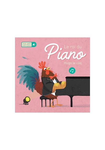 Mon Petit Virtuose: Le Roi Du Piano Hugo Le Coq