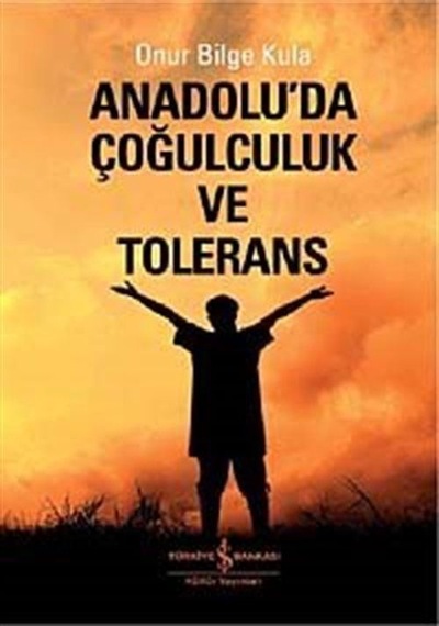 Anadoluda Çoğulculuk ve Tölerans - Onur Bilge Kula - İş Bankası Kültür Yayınları