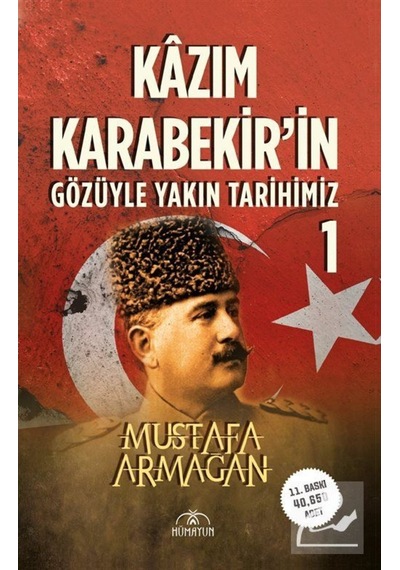 Kazım Karabekir'in Gözüyle Yakın Tarihimiz - 1 - Mustafa Armağan - Hümayun Yayınları