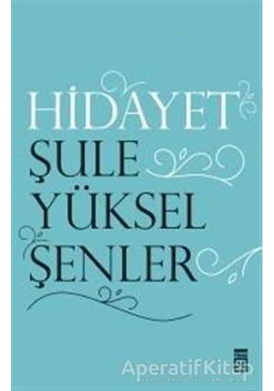 Hidayet  - Şule Yüksel Şenler  - Timaş Yayınları