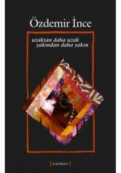 Uzaktan Daha Uzak Yakından Daha Yakın - Özdemir İnce - Kırmızı Yayınları