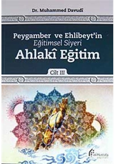Ahlaki Eğitim  - Peygamber ve Ehlibeyt'in Eğitimsel Siyeri 3.Cilt  - Muhammed Davudi  - El