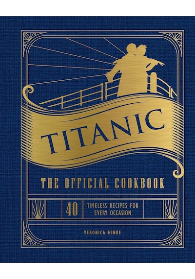 Titanic: The Official Cookbook: 40 Timeless Recipes For Every Occasion