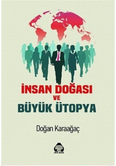 İnsan Doğası ve Büyük Ütopya - Doğan Karaağaç - Yeni Alan Yayıncılık