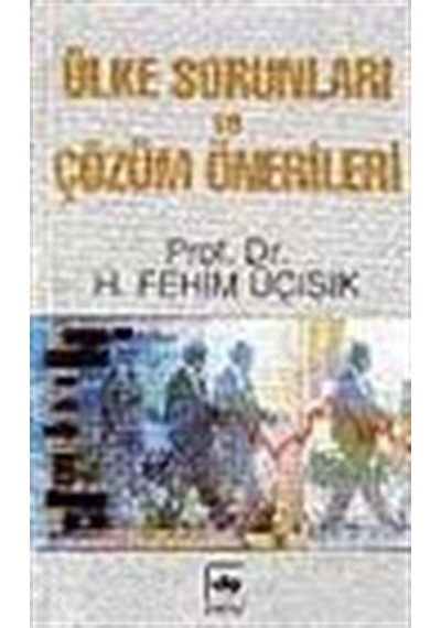Ülke Sorunları ve Çözüm Önerileri / Prof. Dr. H. Fehim Üçışık