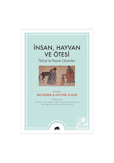 İnsan Hayvan ve Ötesi - Türkiye'de Hayvan Çalışmaları- Kolektif Kitap