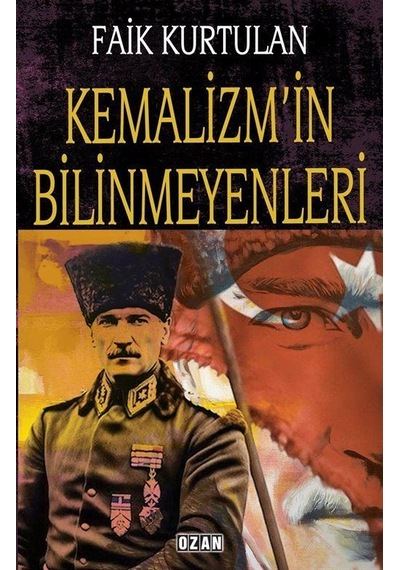 Kemalizm'in Bilinmeyenleri / Faik Kurtulan