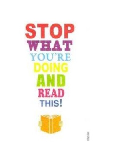 Stop What You're Doing And Read This