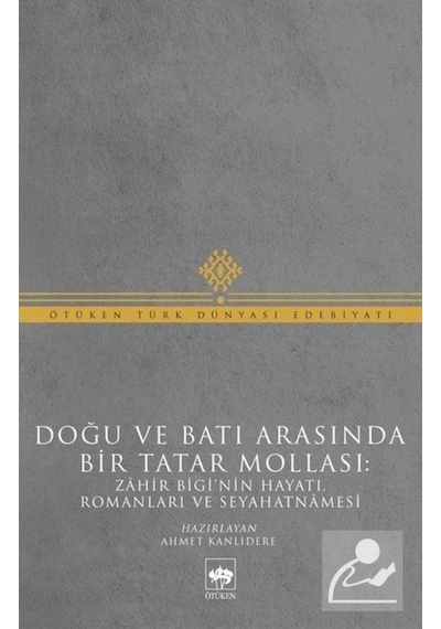Doğu ve Batı Arasında Bir Tatar Mollası: Zahir Bigi'Nin Hayatı