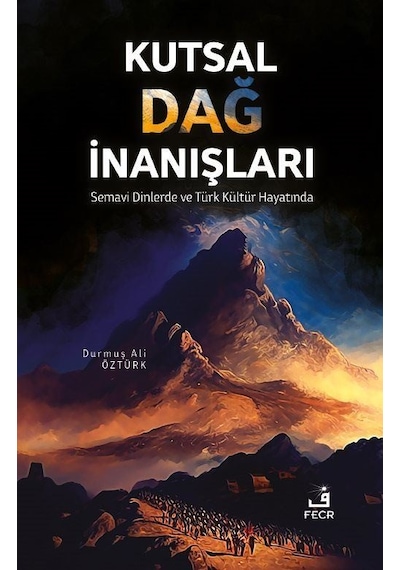 Kutsal Dağ İnanışları - Semavi Dinlerde ve Türk Kültür Hayatında - Durmuş Ali Öztürk - Fecr Yayınları