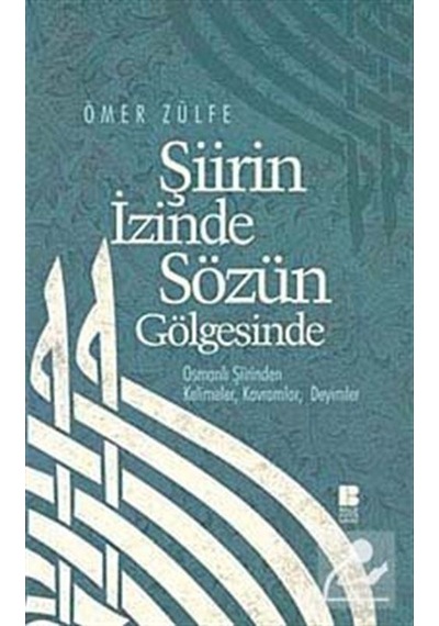 Şiirin İzinde Sözün Gölgesinde - Ömer Zülfe - Bilge Kültür Sanat