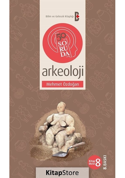 50 Soruda Arkeoloji - Mehmet Özdoğan - Bilim ve Gelecek