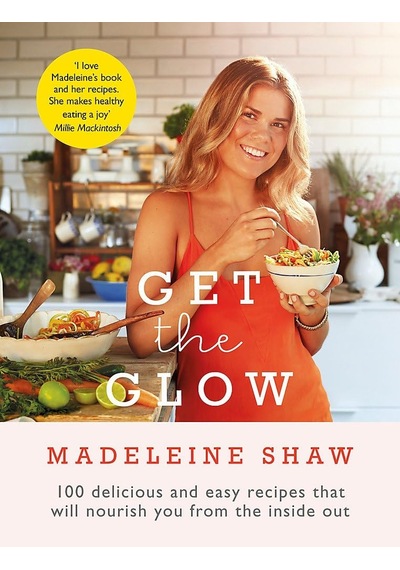 Get The Glow: Delicious And Easy Recipes That Will Nourish You From The Inside Out