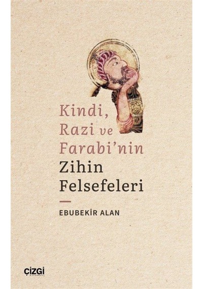 Kindi Razi ve Farabi'nin Zihin Felsefeleri - Ebubekir Alan - Çizgi Kitabevi
