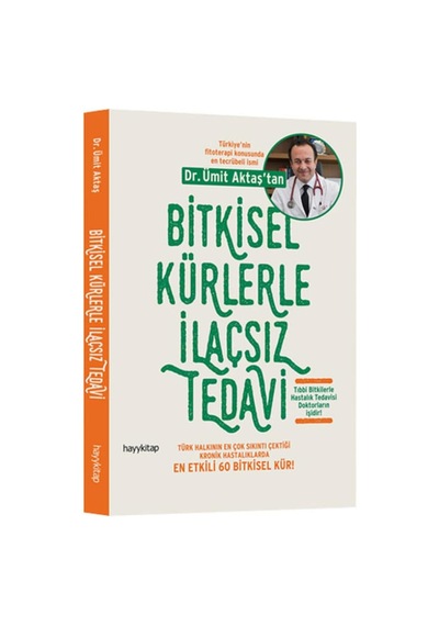 Bitkisel Kürlerle İlaçsız Tedavi: Türk Halkının En Çok Sıkıntı Çektiği Kronik Hastalıklarda En Etkili 60 Bitkisel Kür