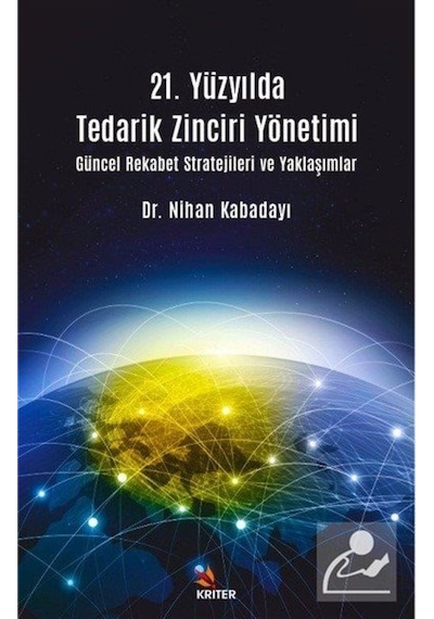 21. Yüzyılda Tedarik Zinciri Yönetimi Güncel Rekabet Stratejileri ve Yaklaşımlar - Nihan Kabadayı - Kriter