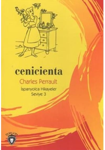 Cenicienta-İspanyolca Hikayeler Seviye 3 - Charles Perrault - Dorlion Yayınevi