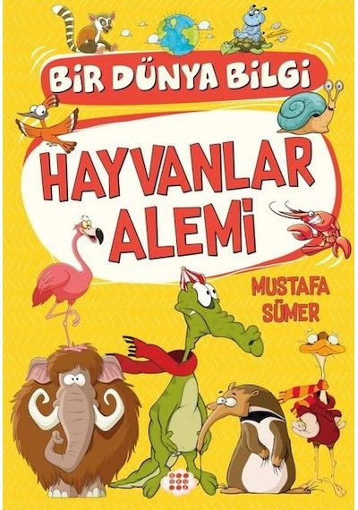 Hayvanlar Alemi - Bir Dünya Bilgi - Mustafa Sümer - Dokuz Yayınları