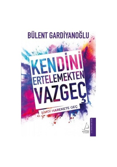 Kendini Ertelemekten Vazgeç - Bülent Gardiyanoğlu - Destek Yayınları