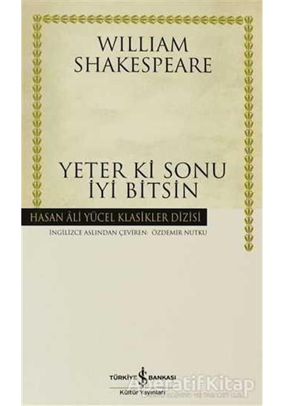 Yeter ki Sonu İyi Bitsin - Hasan Ali Yücel Klasikleri - William Shakespeare - İş Bankası Kültür Yayınları