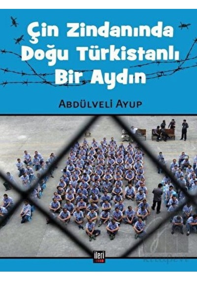 Çin Zindanında Doğu Türkistanlı Bir Aydın - Abdülveli Ayup - İleri Yayınları