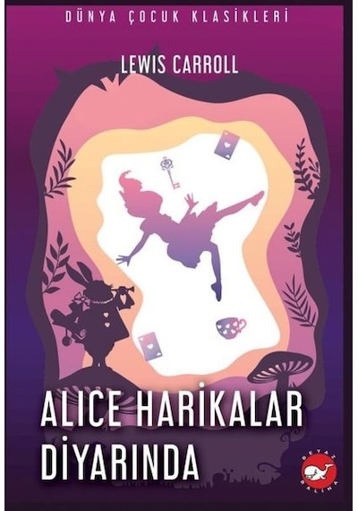 Alice Harikalar Diyarında - Dünya Çocuk Klasikleri - Lewis Carroll - Beyaz Balina Yayınları