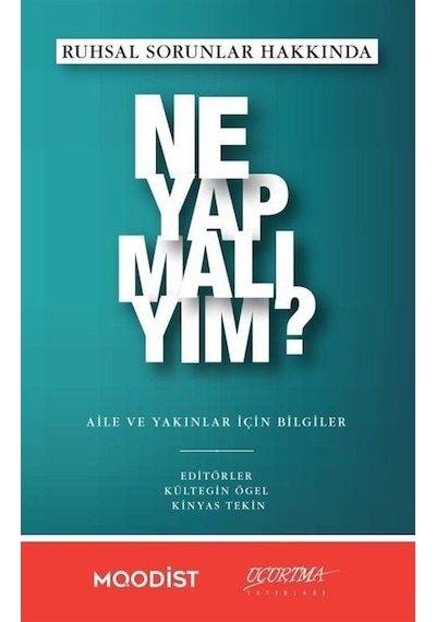 Ruhsal Sorunlar Hakkında Ne Yapmalıyım? - Aile ve Yakınlar İçin Bilgiler- Uçurtma Yayınları