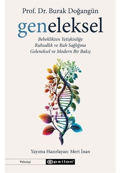 Geneleksel: Bebeklikten Yetişkinliğe - Ruhsallık ve Ruh Sağlığına - Geleneksel ve Modern Bir Bakış - Burak Doğangün - Epsilon Yayınevi