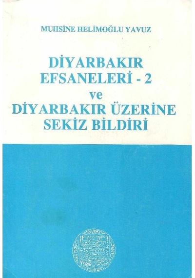 Diyarbakır Efsaneleri 2 Ve Diyarbakır Üzerine Sekiz Bildiri - Muhsin E Helimoğlu Yavuz 1.baskı