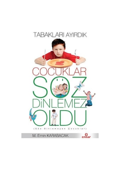 Tabakları Ayırdık Çocuklar Söz Dinlemez Oldu - M. Emin Karabacak - Ensar Neşriyat