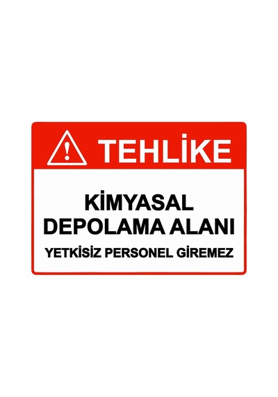 Tehlike Kimyasal Depolama Alanı Yetkisiz Personel Giremez İsg Uyarı Levhası Pvc A5 15x21 Cm