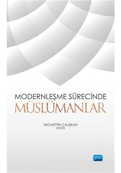 Modernleşme Sürecinde Müslümanlar- Nobel Akademik Yayıncılık