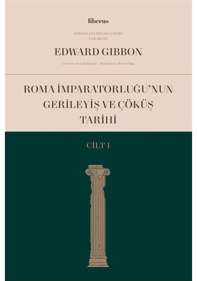 Roma İmparatorluğu'nun Gerileyiş ve Çöküş Tarihi - Cilt 1 - Edward Gibbon - Liberus