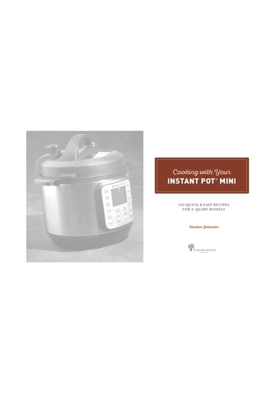 Cooking With Your Instant Pot R Mini : 100 Quick & Easy Recipes For All 3-quart Multicookers