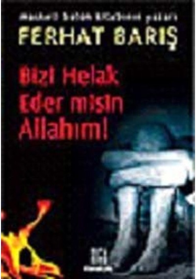 Bizi Helak Eder misin Allahım! / Ferhat Barış