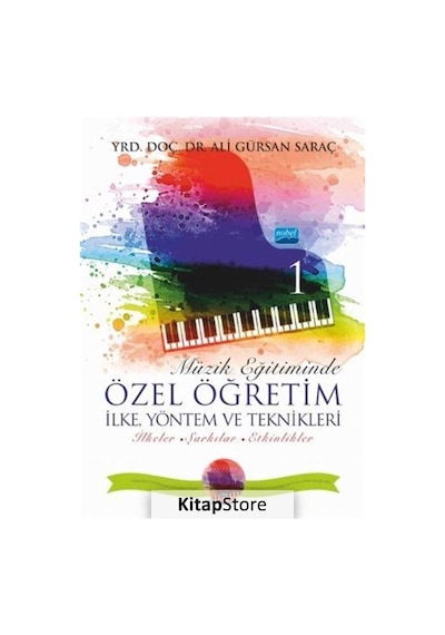 Müzik Eğitiminde Özel Öğretim İlke Yöntem ve Teknikleri 1 - Ali Gürsan Saraç - Nobel Akademik Yayıncılık