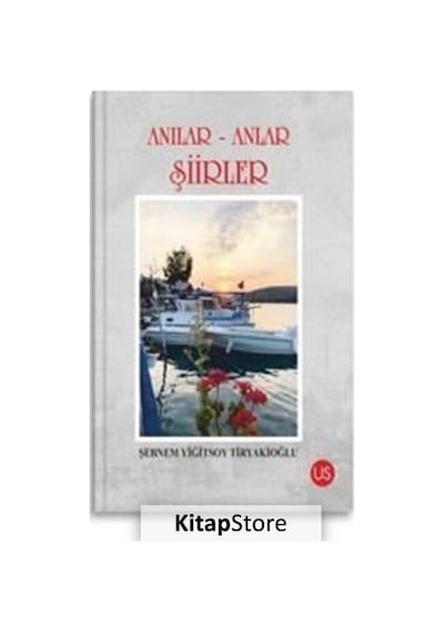 Anılar - Anlar Şiirler - Şebnem Yiğitsoy Tiryakioğlu - Us Yayınları