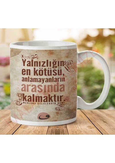 Mevlana Anlamayanların Arasında Kalmak İki Tarafı Baskılı Kupa Bardak.jpg
