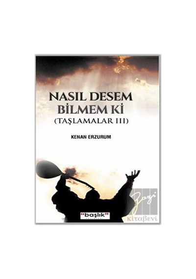 Nasıl Desem Bilmem Ki - Kenan Erzurum - Başlık Yayınları