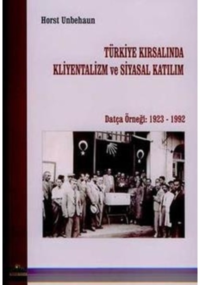 Türkiye Kırsalında Kliyentalizm ve Siyasal KatılımDatça Örneği: 1923 - 1992 - Horst Unbehaun - Ütopya Yayınevi