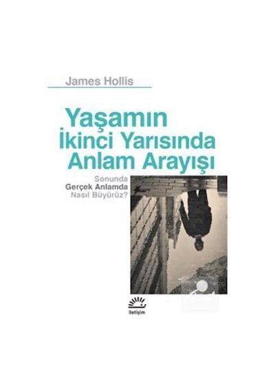 Yaşamın İkinci Yarısında Anlam Arayışı - James Hollis