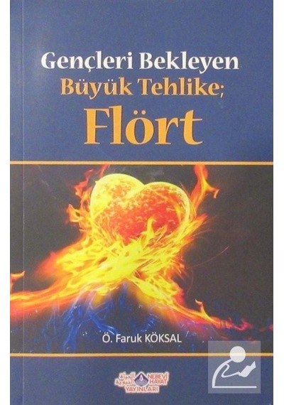 Gençleri Bekleyen Büyük Tehlike Flört - Ö. Faruk Köksal - Nebevi Hayat Yayınları