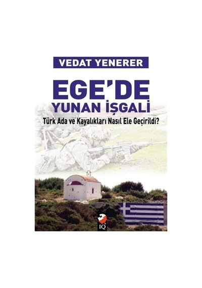 Ege'de Yunan İşgali - Vedat Yenerer - IQ Kültür Sanat Yayıncılık