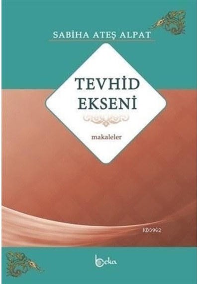 Tevhid Ekseni  - Makaleler  - Sabiha Ateş Alpat  - Beka Yayınları