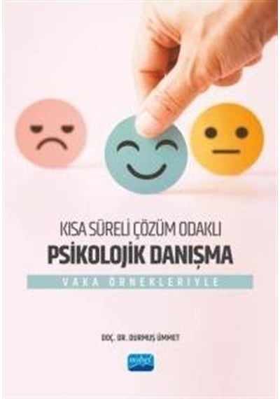 Kısa Süreli Çözüm Odaklı Psikolojik Danışma - Vaka Örnekleriyle - Durmuş Ümmet - Nobel Akademik Yayıncılık