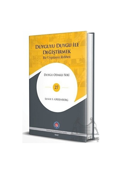Duyguyu Duygu ile Değiştirmek - Bir Uygulayıcı Rehberi - Leslie S. Greenberg - Psikoterapi Enstitüsü