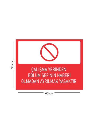 Metal Çalışma Yerinden Bölüm Şefinin Haberi Olmadan Ayrılmak 30x40 Cm A3 Uyarı İş Güvenliği Levhası