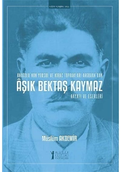 Aşık Bektaş Kaymaz-Hayatı ve Eserleri - Müslüm Akdemir - Müzik Eğitimi Yayınları