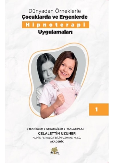 Dünyadan Örneklerle Çocuklarda ve Ergenlerde Hipnoterapi Uygulamaları Kitap - 1 - Celalettin Uzuner - Nar Ağacı Yayınları