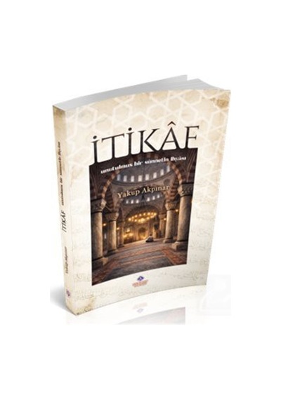 İtikaf Unutulmuş Bir Sünnetin İhyası / Yakup Akpınar